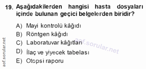 19. soru: Aşağıdakilerden hangisi hasta dosyaları içinde bulunan geçici belgelerden biridir? A) Mayi kontrolü kåğıdı C) Laborat…