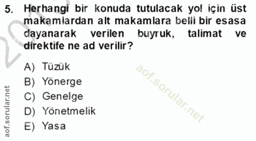 5. soru: Herhangi bir konuda tutulacak yol için üst makamiardan alt makamlara belli bir esasa dayanarak verilen buyruk, talima…