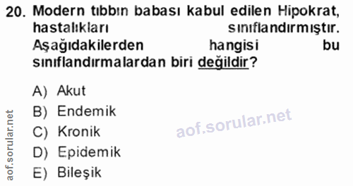 20. soru: Modern tıbbın babası kabul edilen Hipokrat, hastalıkları sınıflandırmıştır. Aşağıdakilerden hangisi bu sınıflandırmal…