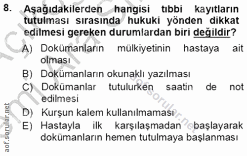 8. soru: Aşağıdakilerden hangisi tıbbi kayıtların tutulması sırasında hukuki yönden dikkat edilmesi gereken durumlardan biri d…