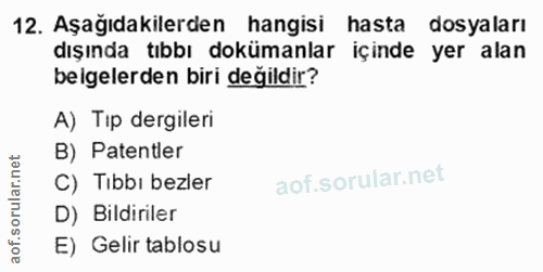 12. soru: Aşağıdakilerden hangisi hasta dosyaları dışında tıbbı dokümanlar içinde yer alan belgelerden biri değildir? A) Tip de…