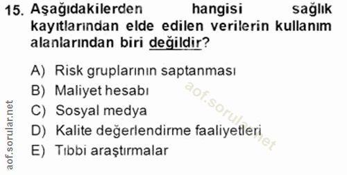 15. soru: Aşağıdakilerden hangisi sağlık kayıtlarından elde edilen verilerin kullanım alanlarından biri değildir? A) Risk grupl…
