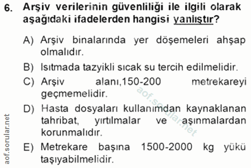6. soru: Arşiv verilerinin güvenliliği ile ilgili olarak aşağıdaki ifadelerden hangisi yaniıştır? A) Arşiv binalarında yer döş…