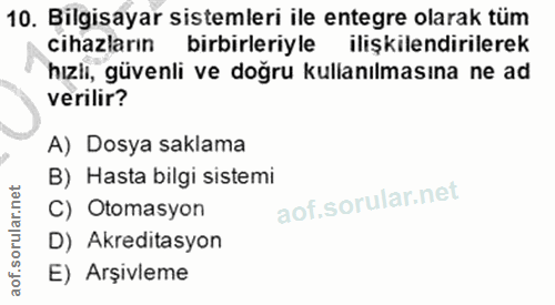 10. soru: Bilgisayar sistemleri ile entegre olarak tüm cihazların birbirleriyle ilişkilendirilerek hızli, güvenli ve doğru kull…