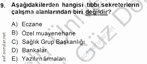 9. soru: Aşağıdakilerden hangisi tıbbı sekreterierin çalışma alanlarından biri değildir? A) Eczane B) Ozel muayenehane C) Sağl…