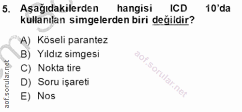 5. soru: Aşağıdakilerden hangisi ICD 10'da kullanılan simgelerden biri değildir? A) Köseli parantez B) Yıldız simgesi C) Nokta…