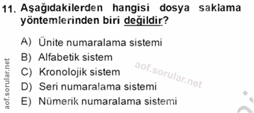 11. soru: Aşağıdakilerden hangisi dosya saklama yöntemlerinden biri değildir? A) Ünite numaralama sistemi B) Alfabetik sistem C…