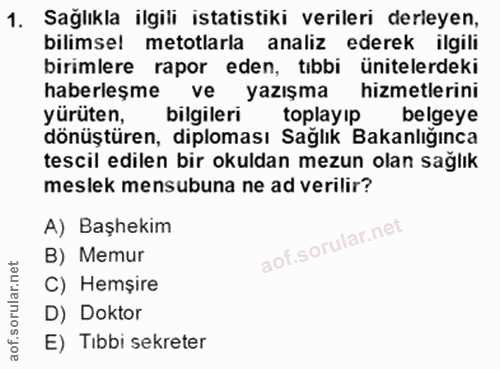 1. soru: Sağlıkla ilgili istatistiki verileri derleyen, bilimsel metotlarla analiz ederek ilgili birimlere rapor eden, tıbbi ü…