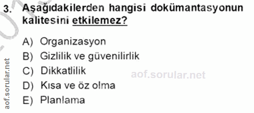 3. soru: Aşağıdakilerden hangisi dokümantasyonun kalitesini etkilemez? A) Organizasyon B) Gizlilik ve güvenilirlik C) Dikkatli…