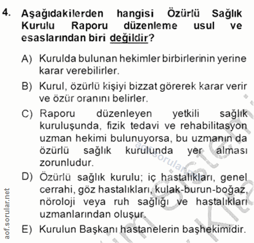 4. soru: Aşağıdakilerden hangisi Özürlü Sağlık Kurulu Raporu düzenleme usul ve esaslarından biri değildir? A) Kurulda bulunan…