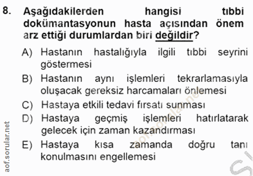 8. soru: Aşağıdakilerden hangisi tıbbi dokümantasyonun hasta açısından önem arz ettiği durumlardan biri değildir? A) Hastanın…