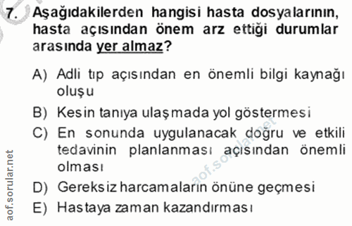7. soru: ) Aşağıdakilerden hangisi hasta dosyalarının, hasta açısından önem arz ettigi durumlar arasında yer almaz? A) Adli tı…