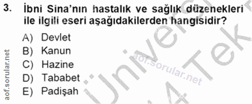 3. soru: İbni Sina'nın hastalık ve sağlık düzenekleri ile ilgili eseri aşağıdakilerden hangisidir? A) Devlet B) Kanun C) Hazin…