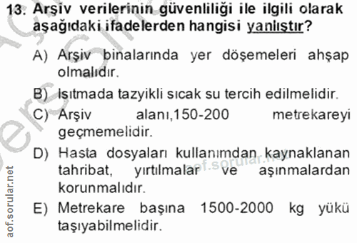 13. soru: Arşiv verilerinin güvenliliği ile ilgili olarak aşağıdaki ifadelerden hangisi yanlıştır? A) Arşiv binalarında yer döş…