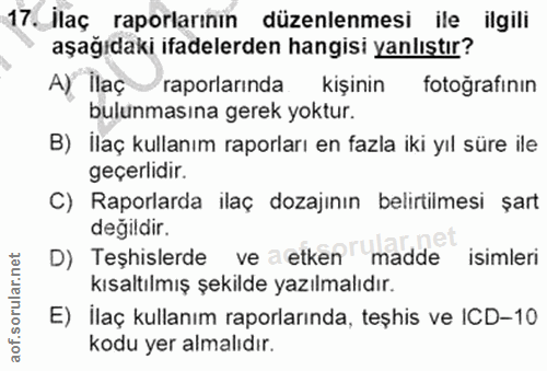 17. soru: İlaç : raporlarının düzenlenmesi ile ilgili aşağıdaki ifadelerden hangisi yanlıştır? A) ilaç raporlarında Kişinin/ fo…