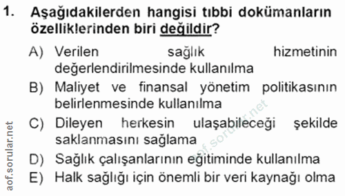 1. soru: Aşağıdakilerden hangisi tıbbi dokümanların özelliklerinden biri değildir? A) Verilen sağlık hizmetinin değerlendirilm…