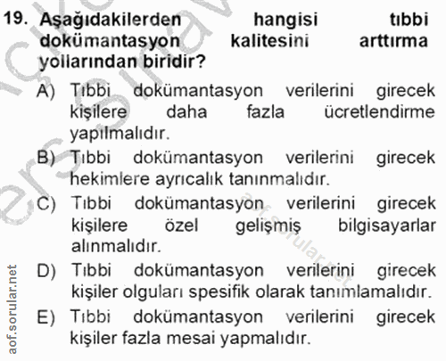 19. soru: Aşağıdakilerden hangisi tibbi dokümantasyon kalitesini arttirma yollarından biridir? A) Tıbbi dokümantasyon verilerin…