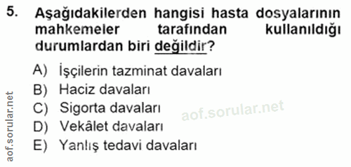 5. soru: Aşağıdakilerden hangisi hasta dosyalarının mahkemeler tarafindan kullanıldığı durumlardan biri değildir? A) işçilerin…