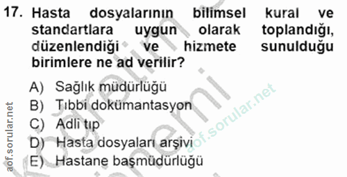 17. soru: Hasta dosyalarının bilimsel kural ve standartlara uygun olarak toplandığı, düzenlendiği' ve hizmete sunulduğu birimle…