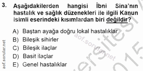 3. soru: Aşağıdakilerden hangisi ibni Sina'nin hastalık ve sağlık düzenekleri ile ilgili Kanun isimli eserindeki kısımlardan b…