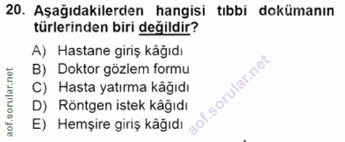 20. soru: Aşağıdakilerden hangisi tıbbi dokümanın türlerinden biri değildir? A) Hastane giriş kåğıdı B) Doktor gözlem formu C)…