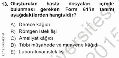 13. soru: Oluşturulan hasta dosyaları içinde bulunması gereken Form 61 'in tanimı, aşağıdakilerden hangisidir? A) Derece kåğıdı…