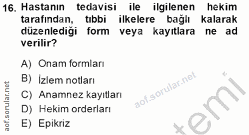 16. soru: Hastanın tedavisi ile ilgilenen hekim tarafindan, tıbbi ilkelere baglı kalarak düzenlediği form veya kayıtlara ne ad…