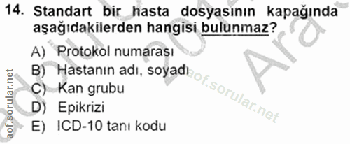 14. soru: Standart bir hasta dosyasının kapağında aşağıdakilerden hangisi bulunmaz? A) Protokol numarası B) Hastanın adı, soyad…