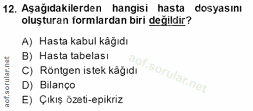 12. soru: Aşağıdakilerden hangisi hasta dosyasını oluşturan formlardan biri değildir? A) Hasta kabul kâğıdı B) Hasta tabelası C…