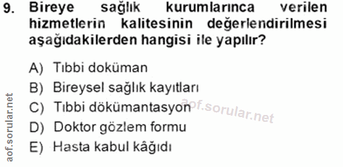 9. soru: Bireye sağlık kurumlarınca verilen hizmetlerin kalitesinin değerlendirilmesi aşağıdakilerden hangisi ile yapılır? A)…