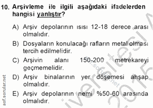 10. soru: Arşivleme ile ilgili aşağıdaki ifadelerden hangisi yanlıştır? A) Arşiv depolarının ısısı 12-18 derece arası olmalıdır…