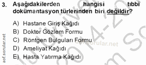 3. soru: Aşağıdakilerden hangisi tibbi dokümantasyon türlerinden biri değildir? A) Hastane Giriş Kağıdı B) Doktor Gözlem Formu…