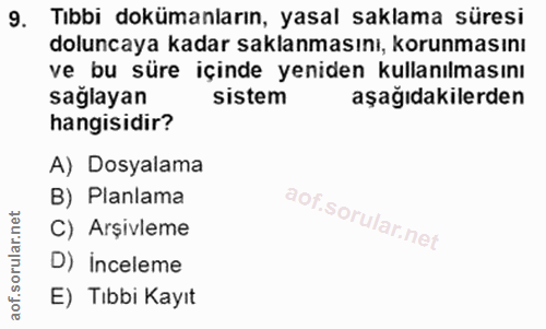 9. soru: Tıbbi dokümanların, yasal saklama süresi doluncaya kadar saklanmasını, korunmasını ve bu süre içinde yeniden kullanıl…