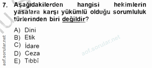 7. soru: Aşağıdakilerden hangisi hekimlerin yasalara karşı yükümlü olduğu sorumluluk türlerinden biri değildir? A) Dini B) Eti…