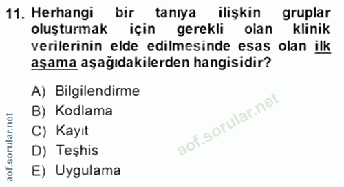 11. soru: Herhangi bir taniya ilişkin gruplar oluşturmak için gerekli olan Klinik verilerinin elde edilmesinde esas olan ilk aş…