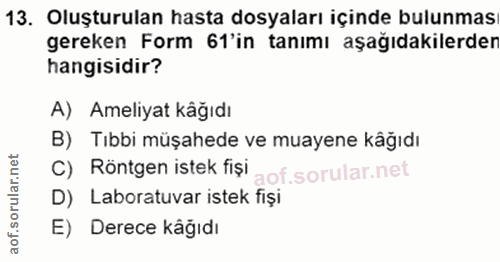 13. soru: Oluşturulan hasta dosyaları içinde bulunmas gereken Form 61'in tanımı aşağıdakilerder hangisidir? A) Ameliyat kâğıdı…