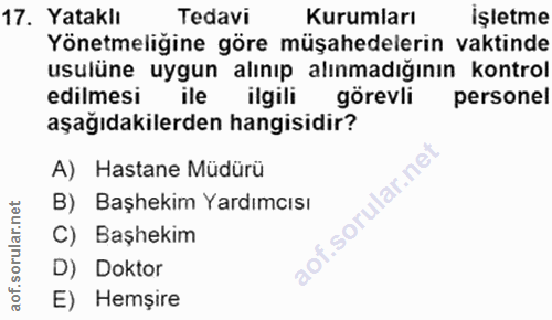 17. soru: Yataklı Tedavi Kurumları işletme Yönetmeliğine göre müşahedelerin vaktinde usulüne uygun alınıp alınmadığının kontrol…