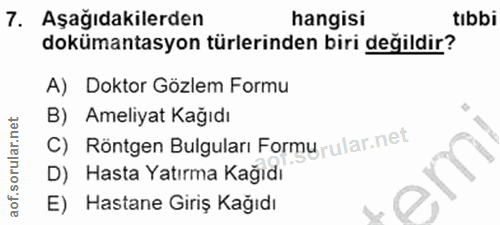 7. soru: Aşağıdakilerden hangisi tıbbi dokümantasyon türlerinden biri değildir? A) Doktor Gözlem Formu B) Ameliyat Kağıdı C) R…
