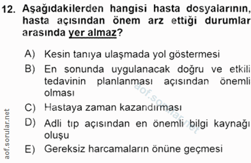 12. soru: Aşağıdakilerden hangisi hasta dosyalarının, hasta açısından önem arz ettiği durumlar arasında yer almaz? A) Kesin tan…