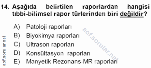 14. soru: Aşağıda belirtilen raporlardan hangisi tıbbi-bilimsel rapor türlerinden biri değildir? A) Patoloji raporları B) Biyok…