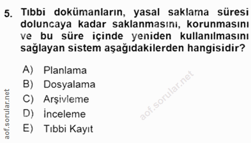 5. soru: Tıbbi dokümanların, yasal saklama süresi doluncaya kadar saklanmasını, korunmasını ve bu süre içinde yeniden kullanıl…