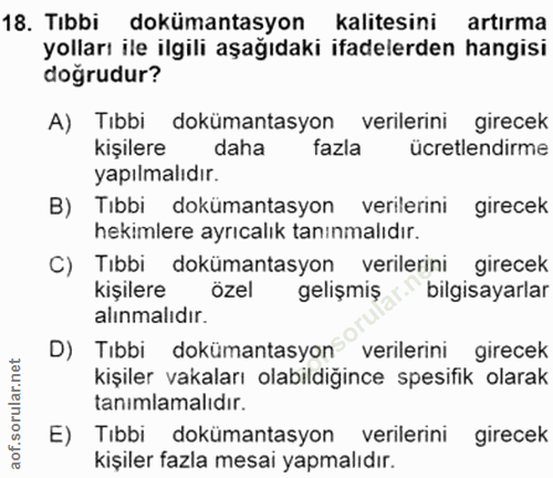 18. soru: Tıbbi dokümantasyon kalitesini artırma yolları ile ilgili aşağıdaki ifadelerden hangisi dogrudur? A) Tıbbi dokümantas…