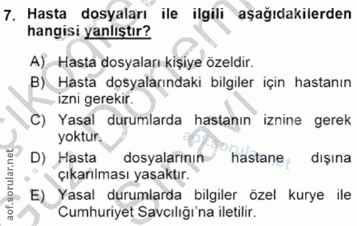 7. soru: Hasta dosyaları ile ilgili aşağıdakilerden hangisi yanlıştır? A) Hasta dosyaları kişiye özeldir. B) Hasta dosyalarınd…