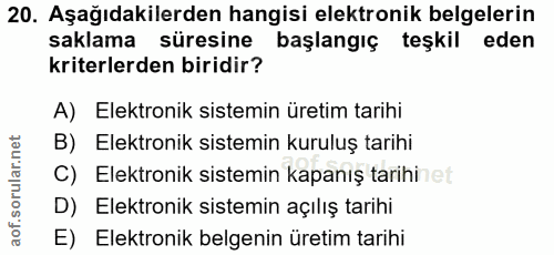 20. soru: Aşağıdakilerden hangisi elektronik belgelerin saklama süresine başlangıç teşkil eden kriterlerden biridir? A) Elektro…
