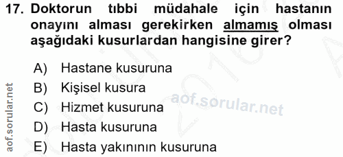 17. soru: Doktorun tıbbi müdahale için hastanın onayını alması gerekirken almamış olması aşağıdaki kusurlardan hangisine girer?…