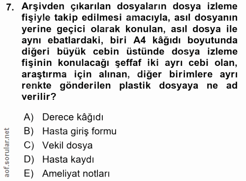 7. soru: Arşivden çıkarılan dosyaların dosya izleme fişiyle takip edilmesi amacıyla, asıl dosyanın yerine geçici olarak konula…
