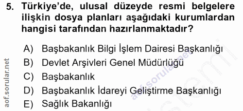 5. soru: Türkiye'de, ulusal düzeyde resmi belgelere ilişkin dosya planları aşağıdaki kurumlardan hangisi tarafından hazırlanma…