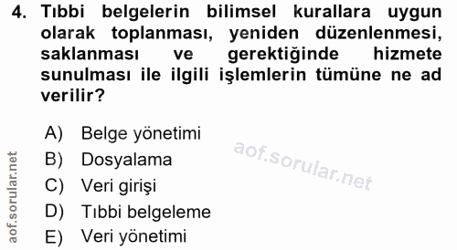 4. soru: Tıbbi belgelerin bilimsel kurallara uygun olarak toplanması, yeniden düzenlenmesi, saklanması ve gerektiğinde hizmete…