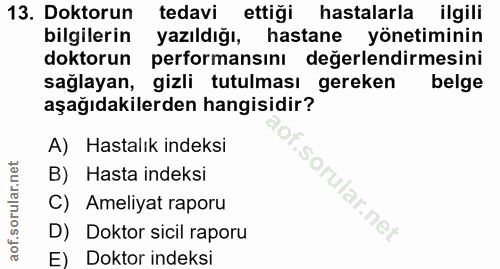 13. soru: Doktorun tedavi ettiği hastalarla ilgili bilgilerin yazıldığı, hastane yönetiminin doktorun performansını değerlendir…