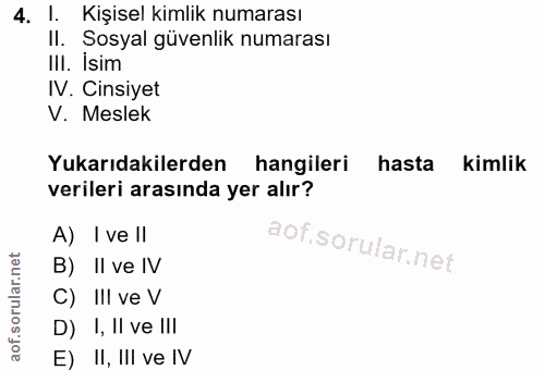 4. soru: l. Kişisel kimlik numarası II. Sosyal güvenlik numarası III. İsim IV. Cinsiyet V. Meslek Yukarıdakilerden hangileri h…